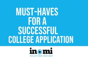 7 ‘Must-Haves’ for a Successful College Application