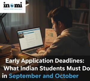 Tips for Early Application Deadlines: What Indian Students Must Do in September and October