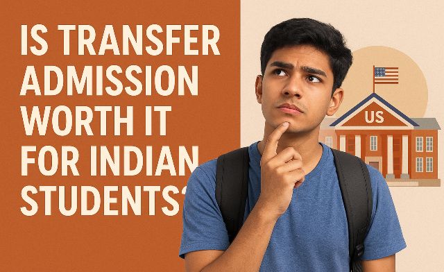 Is Transfer Admission Worth It for Indian Students (in US or Canada)?